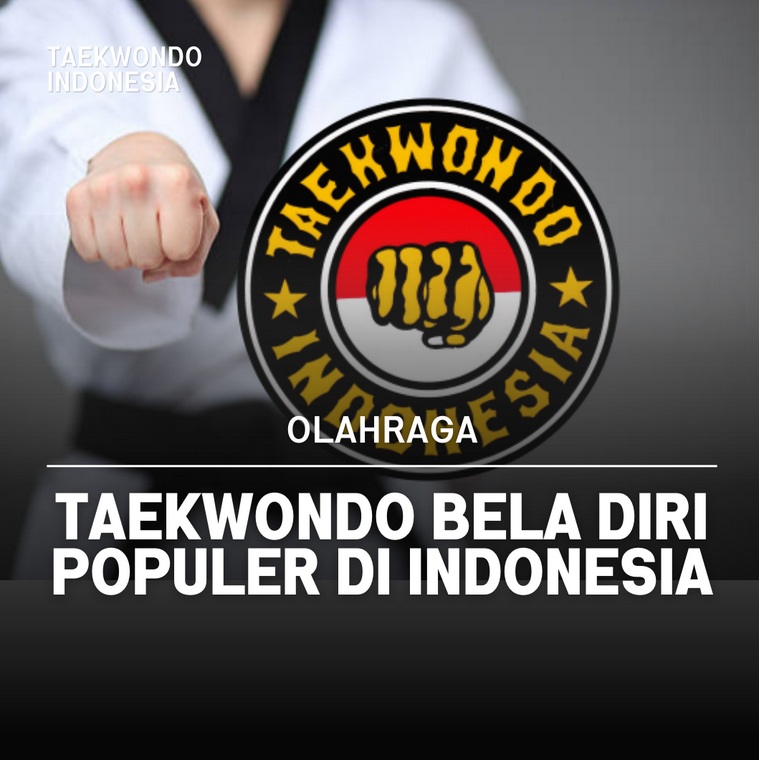 Taekwondo bela diri populer di Indonesia Taekwondo Indonesia Dojang MEKAR JAYA